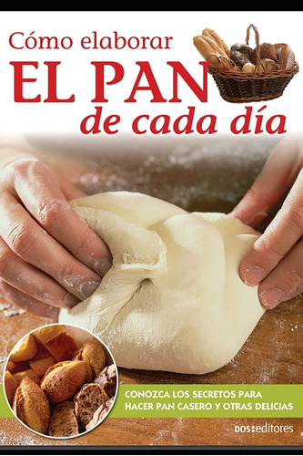 Libro: Cómo Elaborar El Pan De Cada Día: Conozca Los Para Y