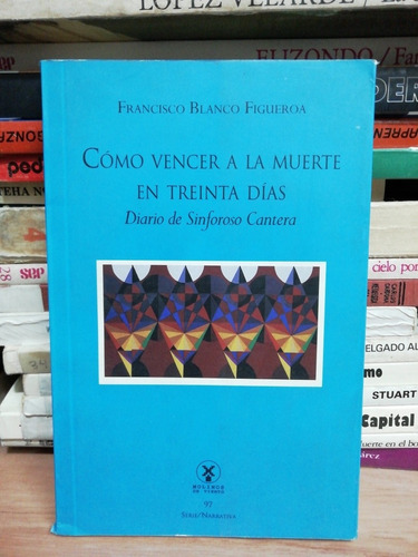 Como Vencer A La Muerte En Treinta Días/ Francisco Blanco F.