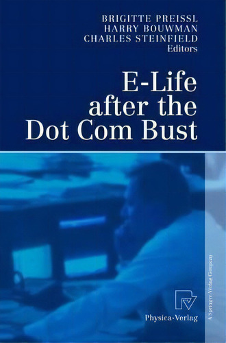 E-life After The Dot Com Bust, De Charles Steinfield. Editorial Springer Verlag Berlin Heidelberg Gmbh Co Kg, Tapa Dura En Inglés