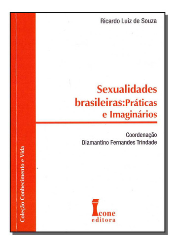 Livro Sexualidades Brasileiras: Práticas E Imaginários, De Souza, Ricardo Luiz. Editora Icone, Capa Mole, Edição 1 Em Português, 2015