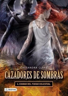 Cazadores De Sombras 6 - Ciudad Fuego Celestial - Ed Destino