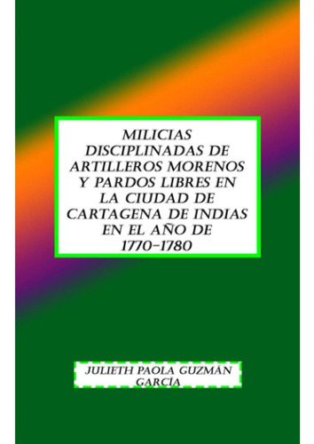 Libro: Milicias Disciplinadas De Artilleros Morenos Y Pardos