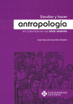 Libro Estudiar Y Hacer Antropologia En Colombia En Los Años