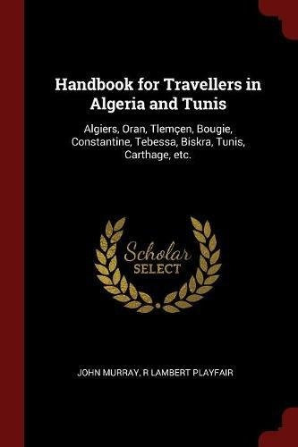 Handbook For Travellers In Algeria And Tunis Algiers, Oran, 