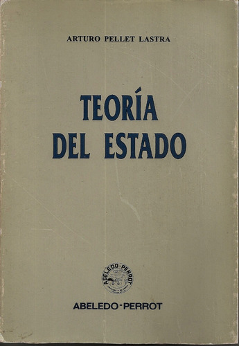 Teoría Del Estado. Pellet Lastra. Abeledo Perrot. 1999