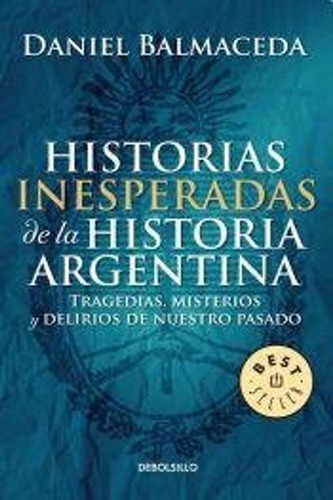 Historias Inesperadas De La Historia Argentina / Daniel Balm