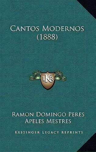 Cantos Modernos (1888), De Ramon Domingo Peres. Editorial Kessinger Publishing, Tapa Blanda En Español