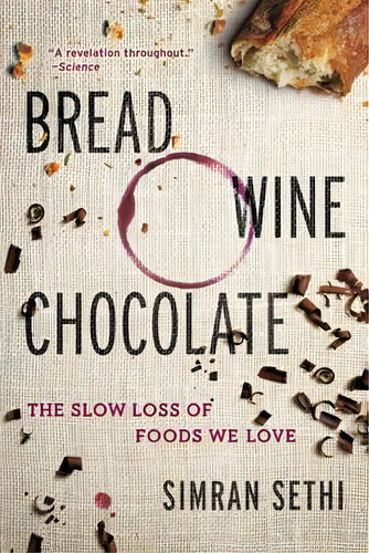 Bread, Wine, Chocolate : The Slow Loss Of Foods We Love, De Simran Sethi. Editorial Harpercollins Publishers Inc, Tapa Blanda En Inglés