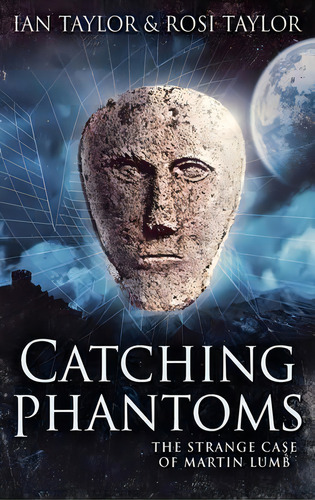 Catching Phantoms : The Strange Case Of Martin Lumb, De Ian Taylor. Editorial Next Chapter, Tapa Dura En Inglés