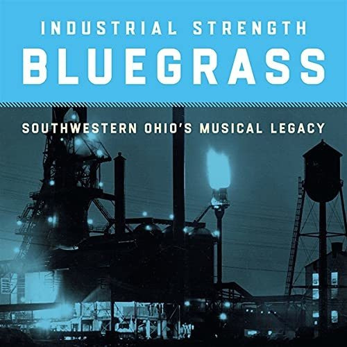 Cd Industrial Strength Bluegrass Southwestern Ohios Musical