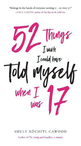 52 Things I Wish I Could Have Told Myself When I Was 17, De Cawood, Shuly Xóchitl. Editorial Cimarron Books, Tapa Blanda En Inglés