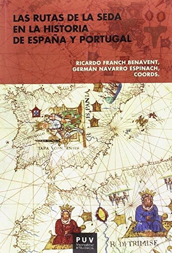 Las Rutas De La Seda En La Historia De España Y Portugal :