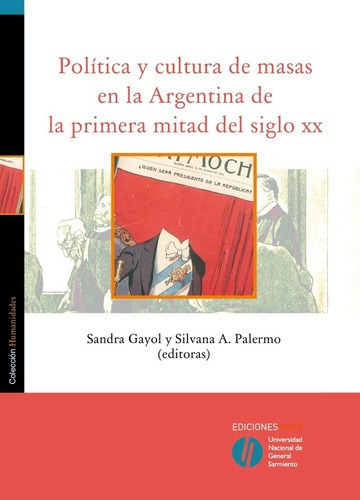 Política Y Cultura De Masas En La Argentina De La Pr, De Gayol, Palermo. Editorial Universidad Nacional De General Sarmiento En Español