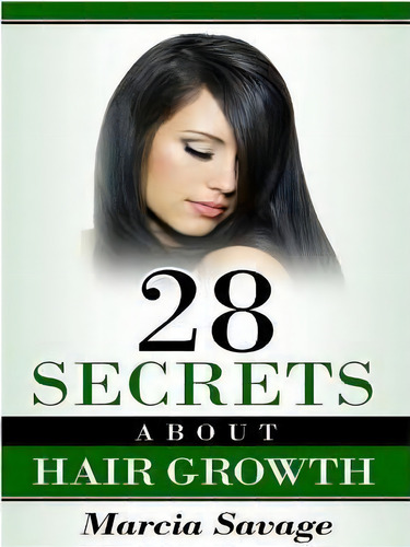28 Secrets About Hair Growth, De Marcia Savage. Editorial Createspace Independent Publishing Platform, Tapa Blanda En Inglés