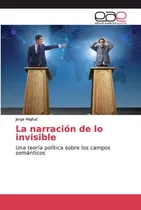 Comprar Libro: La Narración De Lo Invisible: Una Teoría Política Los