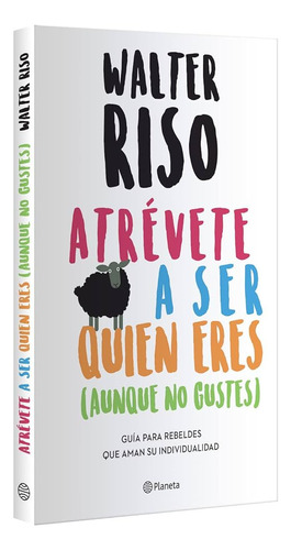 Atrévete A Ser Quien Eres Aunque No Gustes Walter Riso Libro