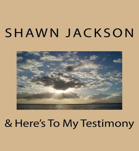 & Here's To My Testimony, De Shawn Eric Jackson. Editorial Createspace Independent Publishing Platform, Tapa Blanda En Inglés