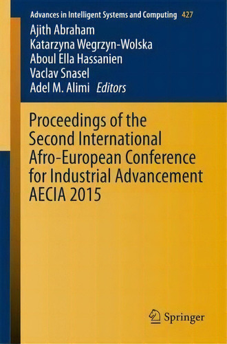 Proceedings Of The Second International Afro-european Conference For Industrial Advancement Aecia..., De Ajith Abraham. Editorial Springer International Publishing Ag, Tapa Blanda En Inglés