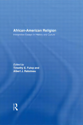 African-american Religion: Interpretive Essays In History And Culture, De Fulop, Timothy E.. Editorial Routledge, Tapa Blanda En Inglés