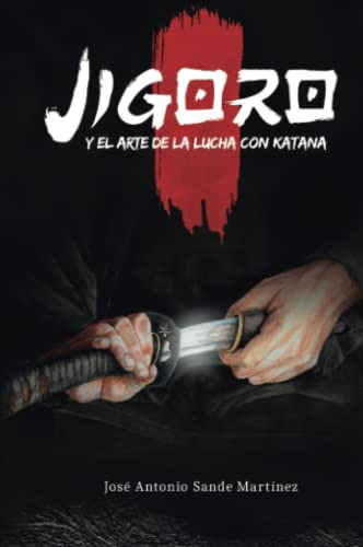 Jigoro Y El Arte De La Lucha Con Katana - Sande Martinez Jos