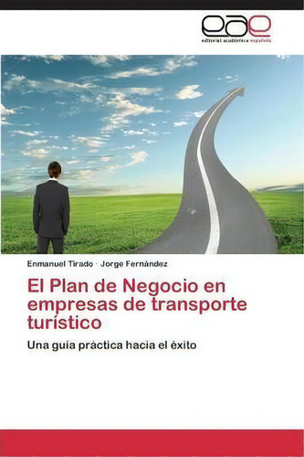 El Plan De Negocio En Empresas De Transporte Turistico, De Tirado Enmanuel. Eae Editorial Academia Espanola, Tapa Blanda En Español