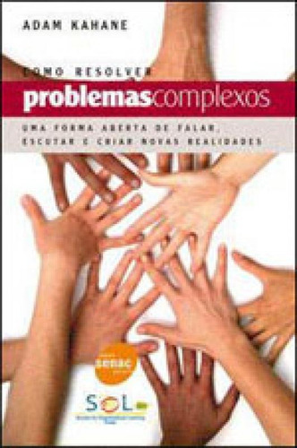Como Resolver Problemas Complexos, De Kahane, Adam. Editora Senac - Sp, Capa Mole Em Português