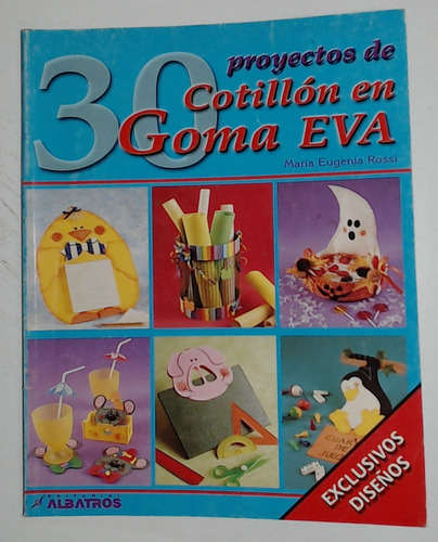 30 Proyectos De Cotillon En Goma Eva - Rossi, Maria Eugenia