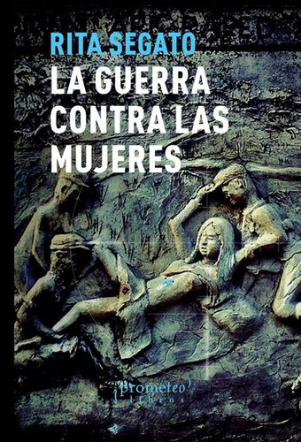 La Guerra Contra Las Mujeres - Rita Laura Segato