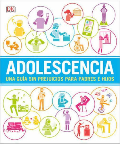 Adolescencia Una Guía Sin Prejuicios Para Padres E Hijos