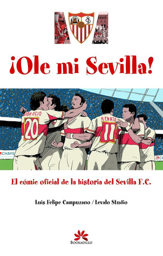 Ole Mi Sevilla: Cómic Oficial De La Historia Del Sevilla F.c