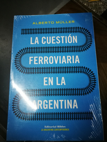 La Cuestion Ferroviaria En La Argentina Alberto Muller Biblo