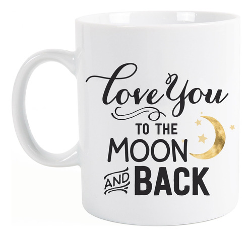 Te Quiero Hasta La Luna Y Las Estrellas De Regreso Taza De C