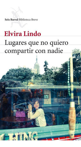 Lugares Que No Quiero Compartir Con Nadie, De Lindo, Elvira. Editorial Seix Barral, Tapa Blanda En Español