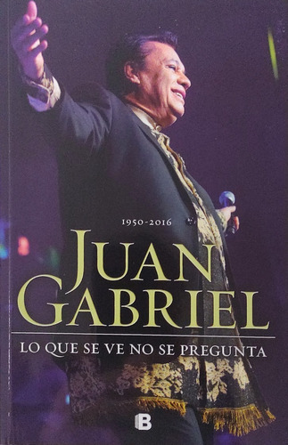 Juan Gabriel: Lo Que Se Ve No Se Pregunta.