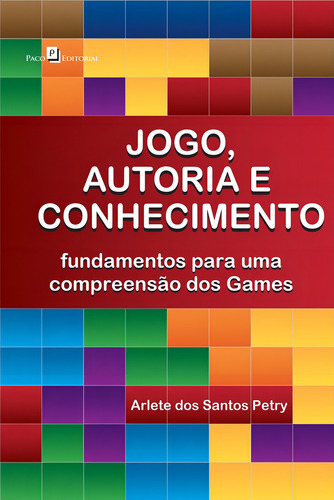 Jogo, autoria e conhecimento, de Petry, Arlete Dos Santos. Editorial PACO EDITORIAL, capa mole em português, 2014