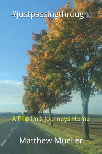 Libro: #justpassingthrough: A Pilgrims Journeys Home