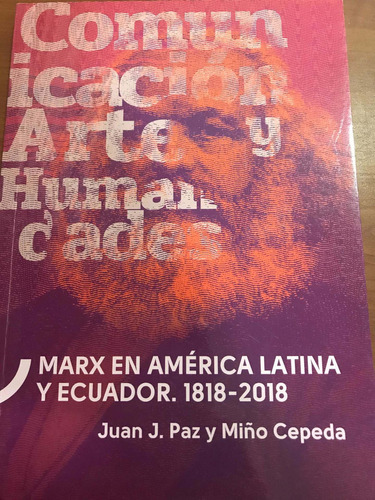 Marx En America Latina Y Ecuador 1818- 2018: Marx En America Latina Y Ecuador 1818- 2018, De Juan J. Paz Y Miño Cepeda. Editorial Editorial Ute, Tapa Blanda, Edición 1 En Español, 2019