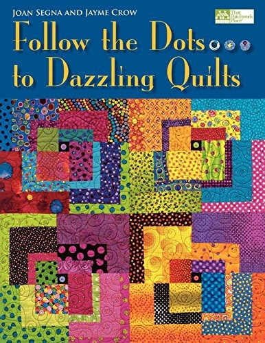Follow The Dotsto Dazzling Quilts
