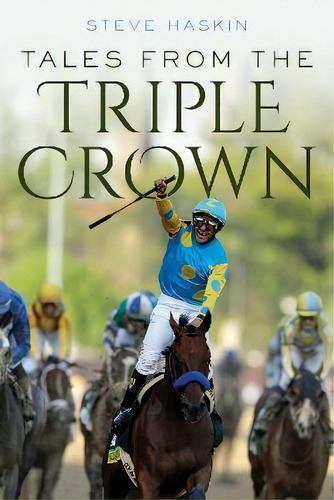 Tales From The Triple Crown, De Steve Haskin. Editorial Eclipse Press, Tapa Blanda En Inglés