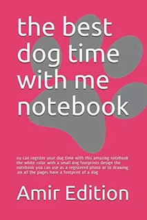 The Best Dog Time With Me Notebook: Ou Can Register Your Dog
