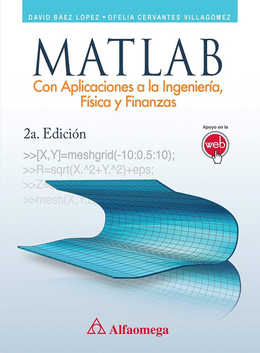 Matlab. Con Aplicaciones A La Ingeniería, Física Y Finanzas