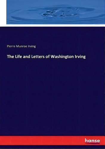 The Life And Letters Of Washington Irving, De Pierre Munroe Irving. Editorial Hansebooks, Tapa Blanda En Inglés