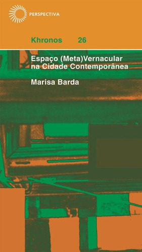 Espaço (meta)vernácula na cidade contemporânea, de Barda, Marisa. Série Khronos Editora Perspectiva Ltda., capa mole em português, 2009