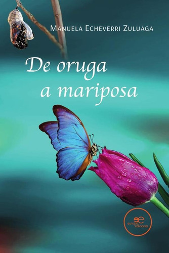 De Oruga A Mariposa, De Manuelaecheverri Zuluaga. Editorial Europa Edizioni, Tapa Blanda En Español, 2023