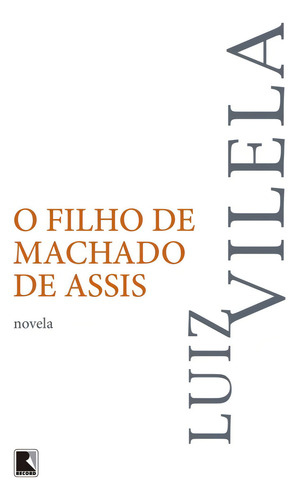 O filho de Machado de Assis, de Vilela, Luiz. Editorial Editora Record Ltda., capa mole em português, 2016