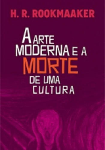 Livro A Arte Moderna E A Morte De Uma Cultura