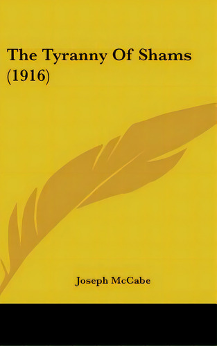 The Tyranny Of Shams (1916), De Mccabe, Joseph. Editorial Kessinger Pub Llc, Tapa Dura En Inglés
