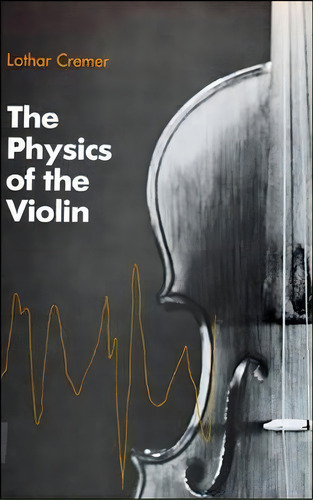 The Physics Of The Violin, De Lothar Cremer. Editorial Mit Press Ltd, Tapa Blanda En Inglés