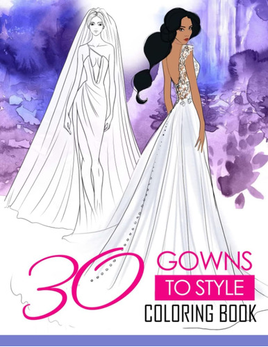 Libro: 30 Gowns To Style Coloring Book: 30 Illustration Fash