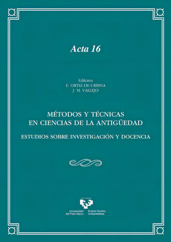Mãâ©todos Y Tãâ©cnicas En Ciencias De La Antigãâ¼edad. Estudios Sobre Investigaciãâ³n Y Docencia, De Ortiz De Urbina Álava, Estíbaliz. Editorial Universidad Del País Vasco, Tapa Blanda En Español